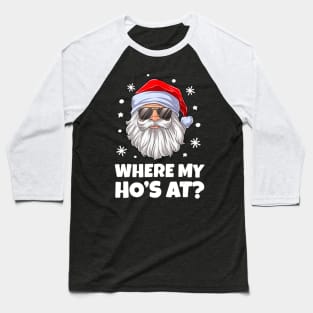 Where My Ho's At Christmas Santa Inappropriate Men Baseball T-Shirt